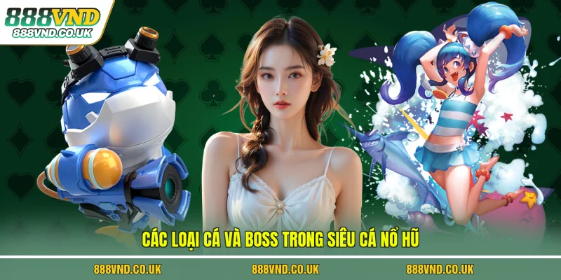 Các loại cá và boss trong siêu cá nổ hũ