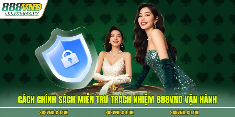 Cách chính sách miễn trừ trách nhiệm 888VND vận hành