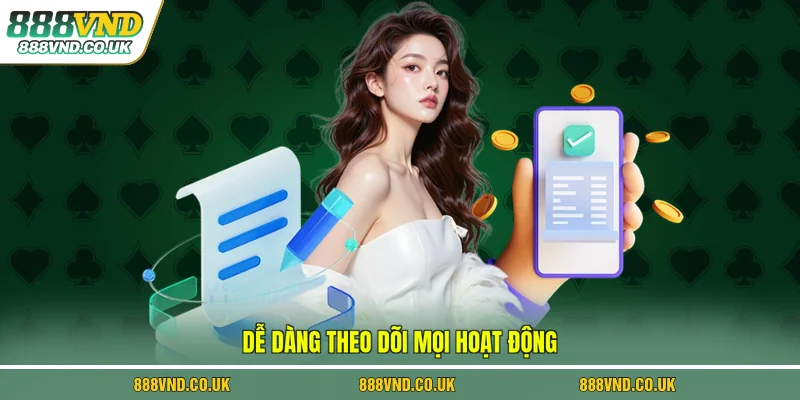 Dễ dàng theo dõi mọi hoạt động