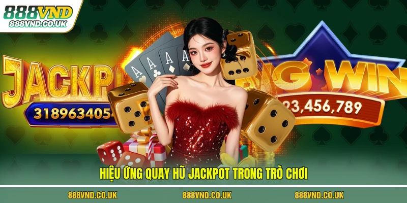 Hiệu ứng quay hũ jackpot trong trò chơi