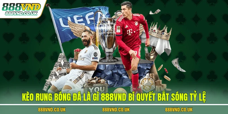 kèo rung bóng đá là gì