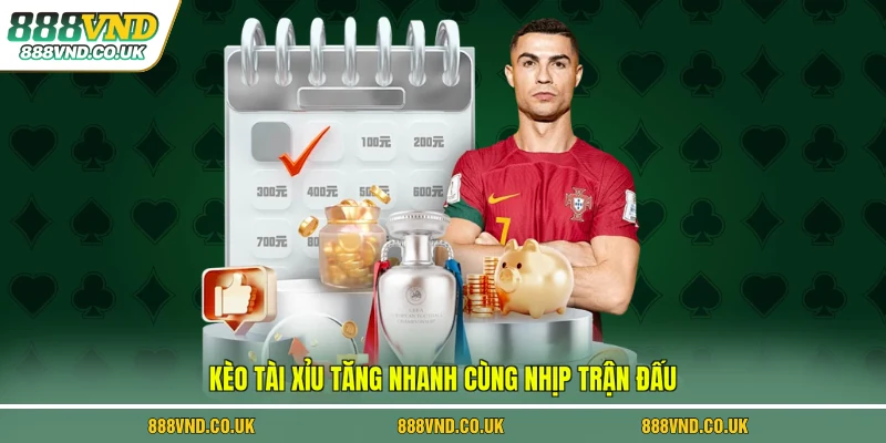 Kèo tài xỉu tăng nhanh cùng nhịp trận đấu