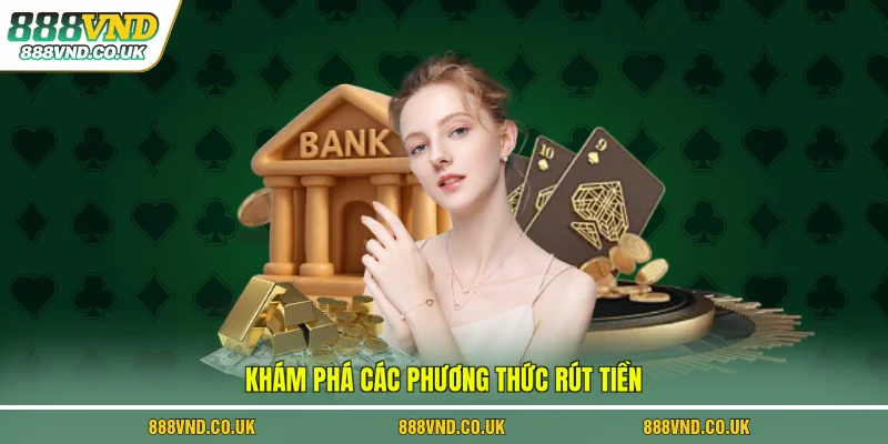 Khám phá phương thức rút tiền