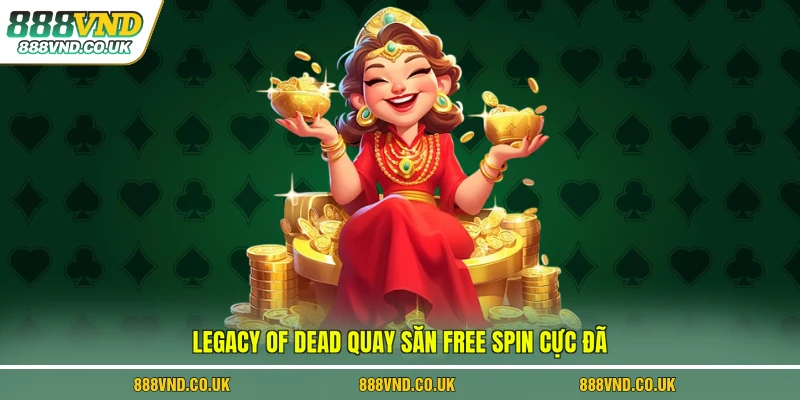 Legacy of Dead quay săn free spin cực đã