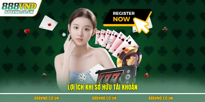 Lợi ích khi sở hữu tài khoản