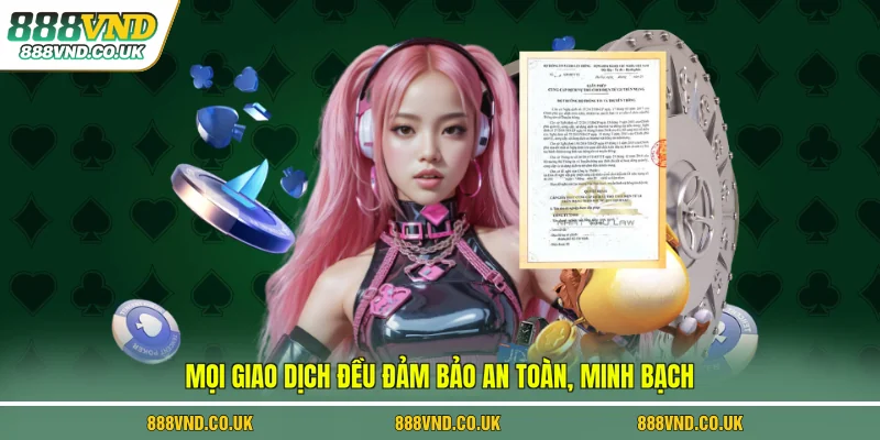 Mọi giao dịch đều đảm bảo an toàn, minh bạch