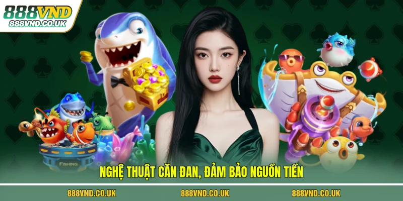 Nghệ thuật căn đan, đảm bảo nguồn tiền
