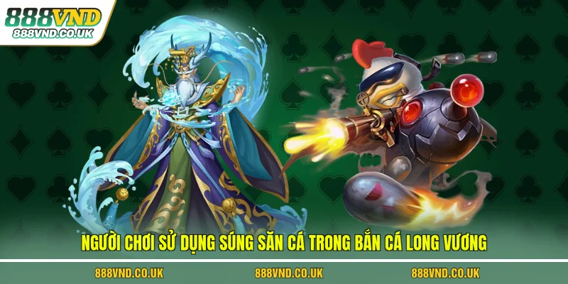 Người chơi sử dụng súng săn cá 