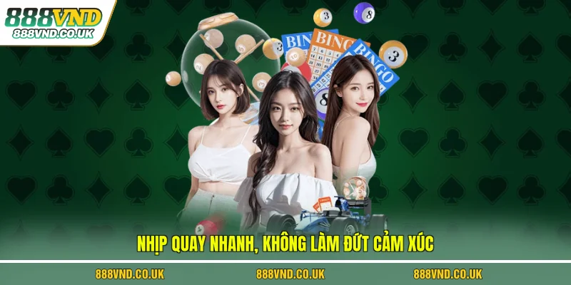 Nhịp quay nhanh, không làm đứt cảm xúc