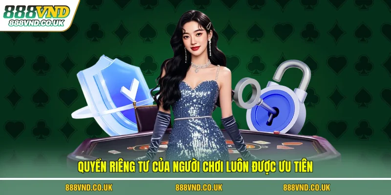 Quyền riêng tư của người chơi luôn được ưu tiên