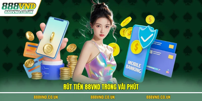 Rút tiền 88vnd trong vài phút