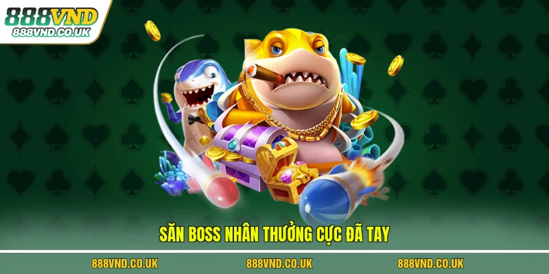 Săn boss nhân thưởng cực đã tay