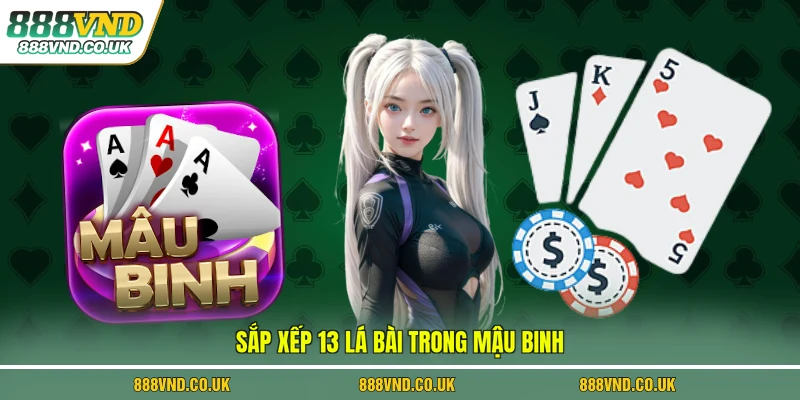 Sắp xếp 13 lá bài trong mậu binh