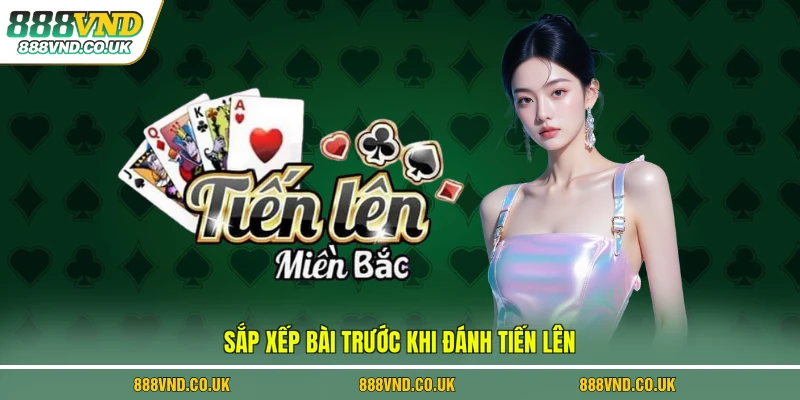 Sắp xếp bài trước khi đánh tiến lên