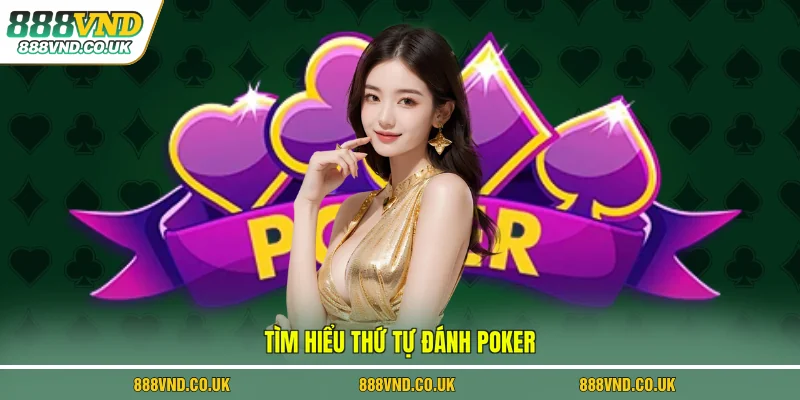 Tìm hiểu thứ tự đánh poker