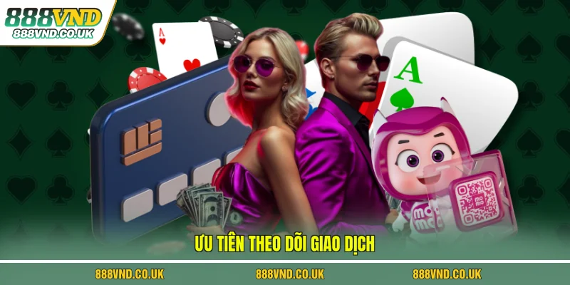 Ưu tiên theo dõi giao dịch